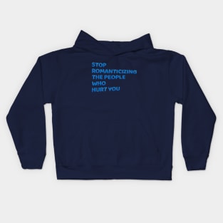 Stop Romanticizing The People Who Hurt You - blue Kids Hoodie